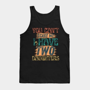 You cant scare me i have two daughters Retro Funny Dad Gift. Tank Top